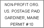 Text Box: NON-PROFIT ORG.US. POSTAGE PAIDGARDINER, MAINEPERMIT # 10